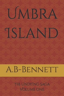Umbra Island: The Undying Saga Volume one - Bagley-Bennett, Amber Elisabeth