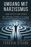 Umgang mit Narzissmus - Vom Opfer zum Sieger: Der vollst?ndige Leitfaden zum Umgang mit Narzissten, Erreichen Sie persnliches Wachstum