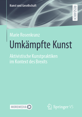 Umk?mpfte Kunst: Aktivistische Kunstpraktiken im Kontext des Brexits - Rosenkranz, Marie