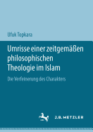 Umrisse Einer Zeitgemen Philosophischen Theologie Im Islam: Die Verfeinerung Des Charakters