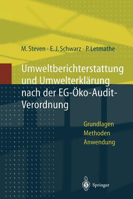 Umweltberichterstattung Und Umwelterklrung Nach Der Eg-koaudit-Verordnung: Grundlagen, Methoden Und Anwendungen - Steven, Marion, and Schwarz, Erich J, and Letmathe, Peter