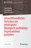 Umweltfreundliches Verhalten am Arbeitsplatz: ?kologisch nachhaltige Organisationen gestalten