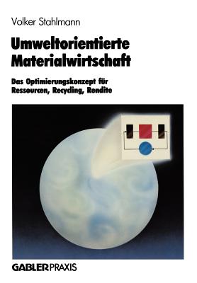 Umweltorientierte Materialwirtschaft: Das Optimierungskonzept Fr Ressourcen, Recycling, Rendite - Stahlmann, Volker