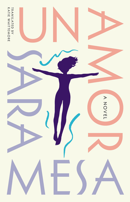 Un Amor: A Novel - Mesa, Sara, and Whittemore, Katie (Translated by)