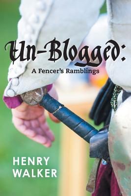 Un-blogged: A Fencer's Ramblings - Walker, Henry Leigh, and Farrell, Keith (Foreword by), and Robertson, Julia (Photographer)