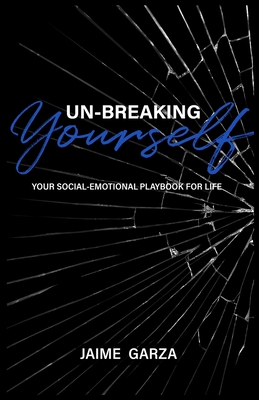 Un-Breaking Yourself - Garza, Jaime, and Garza, Jarod (Cover design by)