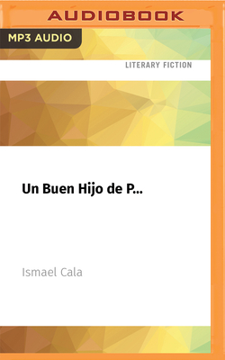 Un Buen Hijo de P...: Una Fabula - Cala, Ismael (Read by)