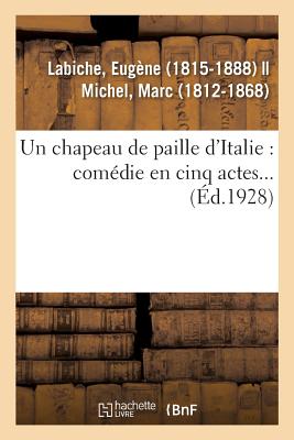Un Chapeau de Paille d'Italie: Comdie En Cinq Actes... - Labiche, Eugne