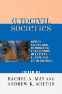 (un)Civil Societies: Human Rights and Democratic Transitions in Eastern Europe and Latin America