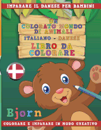 Un Colorato Mondo Di Animali - Italiano-Danese - Libro Da Colorare. Imparare Il Danese Per Bambini. Colorare E Imparare in Modo Creativo.