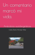 Un comentario marco mi vida.: Anecdotas autobiograficas.