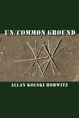 Un/Common Ground - Horwitz, Allan Kolski