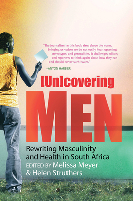 (Un)Covering Men: Rewriting Masculinity and Health in South Africa - Meyer, Melissa (Editor), and Struthers, Helen (Editor)