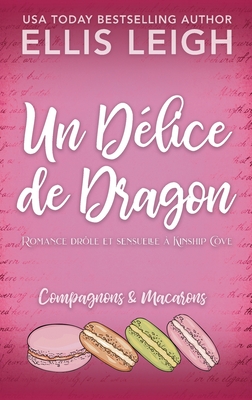 Un Dlice de Dragon: Romance drle et sensuelle  Kinship Cove - Leigh, Ellis, and Valentin Translations (Translated by)