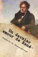 Un Dernier Amour de Rene-: Correspondance de Chateaubriand Avec La Marquise de V...
