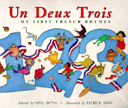 Un, Deux, Trois: My First French Rhymes: Premieres Comptines Francaises - Dunn, Opal, and Aggs, Patrice (Illustrator)