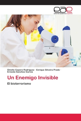 Un Enemigo Invisible - Cepero Rodriguez, Omelio, and Silveira Prado, Enrique, and Sanchez Garcia, Ernesto