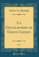 Un Gentilhomme de Grand Chemin, Vol. 2 (Classic Reprint)