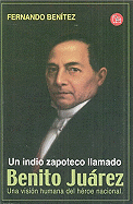 Un Indio Zapoteco Llamado Benito Juarez