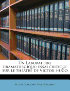 Un Laboratoire Dramaturgique; Essai Critique Sur Le Theatre de Victor Hugo