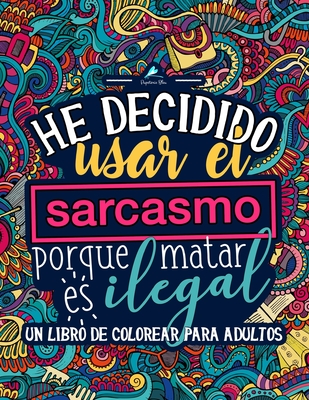 Un libro de colorear para adultos: He decidido usar el sarcasmo porque matar es ilegal - Papeterie Bleu