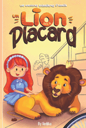 Un Lion dans le Placard: Ce rcit pour enfants est rempli d'aventures,  la fois amusantes et courageuses. Ce conte fantastique s'adresse aux enfants gs de 3  7 ans.