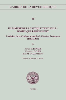 Un Maitre de la Critique Textuelle: Dominique Barthelemy: l'Edition de la 'critique Textuelle de l'Ancien Testament' (1982-2015) - Locher, C, and Schenker, A, and Williamson, Hgm