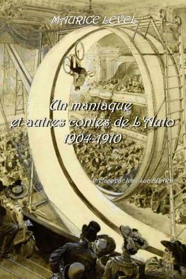 Un Maniaque Et Autres Contes de L'Auto 1904-1910 PR?face Et Bibliographie Par Jean-Luc Buard - Level, Maurice, and Buard, Jean-Luc