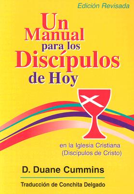 Un Manual Para Los Discipulos de Hoy En La Iglesia Cristiana (Discipulos de Cristo) - Cummins, D Duane