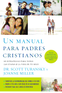 Un Manual Para Padres Cristianos: 50 Estrategias Para Todas las Etapas de la Vida de Tu Hijo = The Christian Parenting Handbook