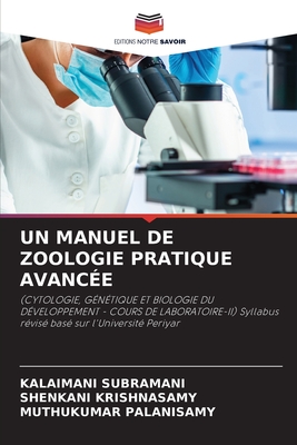 Un Manuel de Zoologie Pratique Avanc?e - Subramani, Kalaimani, and Krishnasamy, Shenkani, and Palanisamy, Muthukumar