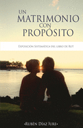 Un Matrimonio con Proposito: Exposicion sistematica del libro de Rut
