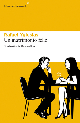 Un Matrimonio Feliz - Yglesias, Rafael, and Alou, Dami? (Translated by)