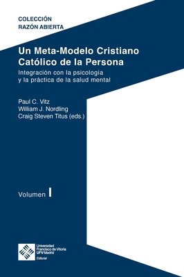 Un Meta-Modelo Cristiano Cat?lico de la persona. Volumen I - Craig Steven, Titus, and Nordling, William J, and Vitz, Paul C