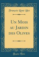 Un Mois au Jardin des Olives (Classic Reprint)