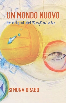 Un mondo nuovo: le origini dei Delfini Blu - Drago, Simona