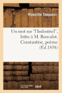 Un Mot Sur 'L'industriel', Lettre ? M. Bonvalot. Constantine, Po?me - Tampucci, Hippolyte