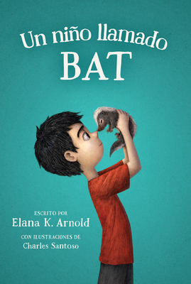 Un Nio Llamado Bat: A Boy Called Bat (Spanish Edition) - Arnold, Elana K, and Dominguez, Maria (Translated by)