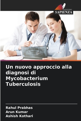 Un nuovo approccio alla diagnosi di Mycobacterium Tuberculosis - Prabhas, Rahul, and Kumar, Arun, and Kothari, Ashish