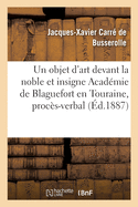 Un objet d'art devant la noble et insigne Acad?mie de Blaguefort en Touraine, proc?s-verbal