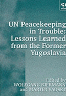 UN Peacekeeping in Trouble: Lessons Learned from the Former Yugoslavia: Peacekeepers' Views on the Limits and Possibilities of the United Nation in a Civil War-Like Conflict - Biermann, Wolfgang (Editor), and Vadset, Martin (Editor), and Bildt, Carl (Foreword by)