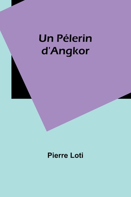 Un Pelerin D'Angkor - Loti, Pierre