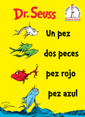 Un Pez DOS Peces Pez Rojo Pez Azul (One Fish Two Fish Red Fish Blue Fish Spanish Edition) - Dr Seuss