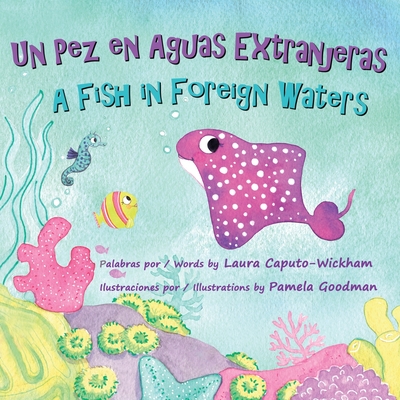 Un Pez en Aguas Extranjeras, un Libro de Cumpleaos en Espaol e Ingl?s: A Fish in Foreign Waters, a Bilingual Birthday Book in Spanish-English - Caputo-Wickham, Laura, and Goodman, Pamela (Illustrator)