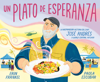 Un Plato de Esperanza (a Plate of Hope Spanish Edition): La Inspiradora Historia del Chef Jos Andrs Y World Central Kitchen - Frankel, Erin