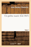 Un Pr?tre Mari?. Tome 1