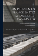 Un Prussien En France En 1792 (Strasbourg-Lyon-Paris); Lettres Intimes de J.F. Reichardt, Traduites Et Annotees Par A. Laquiante