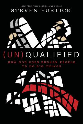 (Un) Qualified: How God Uses Broken People to Do Big Things - Furtick, Steven
