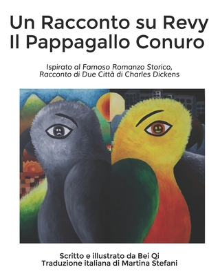 Un Racconto su Revy Il Pappagallo Conuro: Ispirato al Famoso Romanzo Storico, Racconto di Due Citt? di Charles Dickens - Stefani, Martina (Translated by), and Qi, Bei