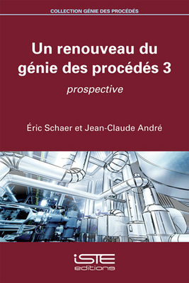 Un renouveau du gnie des procds 3: Prospective - Schaer, ric, and Andr, Jean-Claude